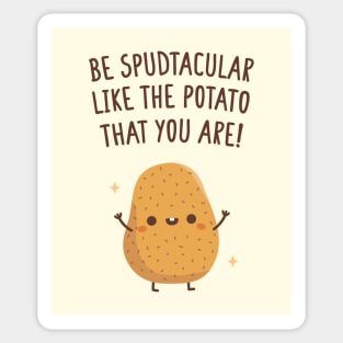 Be Spudtacular Like The Potato That You Are Quote Sticker